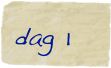 dag 1