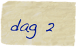 dag 2